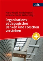 Marc-André Heidelmann, Maria Weber, Susanne Maria Weber - Organisationspädagogisches Denken und Forschen verstehen