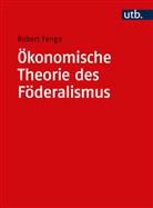 Robert Fenge - Ökonomische Theorie des Föderalismus