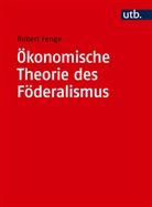 Robert Fenge, Robert (Prof. Dr.) Fenge - Ökonomische Theorie des Föderalismus