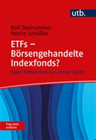 Rolf J Daxhammer, Rolf J. Daxhammer, Moritz Schüßler - ETFs - Börsengehandelte Indexfonds? Frag doch einfach!