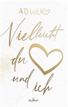 A D WiLK, A. D. Wilk, A.D. WiLK, adw - Vielleicht du und ich