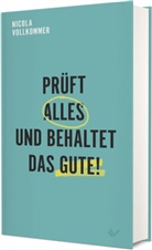 Nicola Vollkommer - Prüft alles und behaltet das Gute!