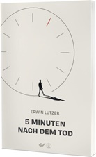 Erwin Lutzer - Fünf Minuten nach dem Tod