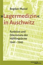 Bogdan Musial, Bogdan (Prof. Dr.) Musial - »Lagermedizin« in Auschwitz