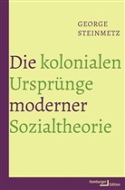 George Steinmetz, George (Prof. Dr.) Steinmetz, Daniel Fastner - Die kolonialen Ursprünge moderner Sozialtheorie