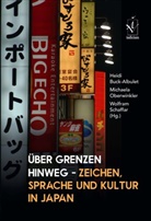 Heidi Buck-Albulet, Michaela Oberwinkler, Wolfram Schaffar - Über Grenzen hinweg - Zeichen, Sprache und Kultur in Japan