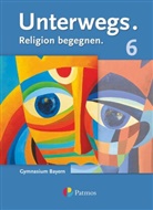 Anne Neyer, Bastian Priemer-Biedermann, Benjamin Schmidt, Burkard Porzelt, Eva Stögbauer-Elsner, Michaela Gilhuber... - Unterwegs - Religion begegnen - Gymnasium Bayern - 6. Jahrgangsstufe