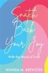Wanda M. Brewster - Snatch Back Your Joy