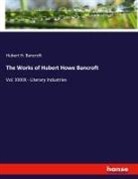 Hubert H. Bancroft - The Works of Hubert Howe Bancroft