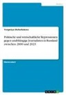 Yevgeniya Shcherbakova - Politische und wirtschaftliche Repressionen gegen unabhängige Journalisten in Russland zwischen 2000 und 2023