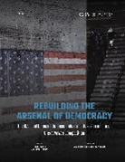 Seth G Jones, Seth G. Jones, Seth G./ Palmer Jones, Alexander Palmer - Rebuilding the Arsenal of Democracy: the U.s. and Chinese Defense
