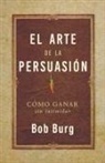 Bob Burg - El Arte de la Persuasión (the Art of Persuasion)
