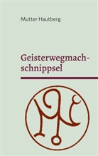 Mutter Hautberg - Geisterwegmachschnippsel