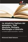 Mohamed Abdel-Raheem - La minatrice fogliare del pomodoro, Tuta absoluta, Biologia, Morfologia e Controllo