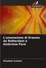 Elisabeth Scheele - L'umanesimo di Erasmo da Rotterdam e Ambroise Paré