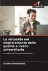 Gloria Rodriguez - La virtualità nel miglioramento della qualità a livello universitario