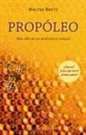 Walter Bretz - Propóleo. Más Allá de Un Antibiótico Natural