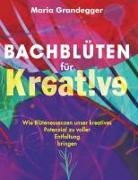 Maria Grandegger - Bachblüten für Kreative