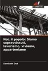Sambath Ouk - Noi, il popolo: Siamo sopravvissuti, lavoriamo, viviamo, apparteniamo