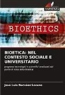 Jose Luis Narvaez Lozano - BIOETICA: NEL CONTESTO SOCIALE E UNIVERSITARIO