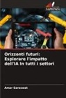 Amar Saraswat - Orizzonti futuri: Esplorare l'impatto dell'IA In tutti i settori