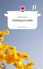 Niklas Buchner - Frühling ist schön. Life is a Story - story.one