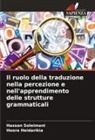 Hoora Heidarikia, Hassan Soleimani - Il ruolo della traduzione nella percezione e nell'apprendimento delle strutture grammaticali