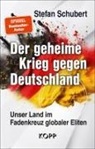 Stefan Schubert - Der geheime Krieg gegen Deutschland