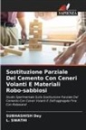 Subhashish Dey, L. Swathi - Sostituzione Parziale Del Cemento Con Ceneri Volanti E Materiali Robo-sabbiosi