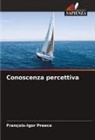 François-Igor Preece - Conoscenza percettiva