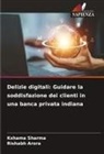 RISHABH ARORA, Kshama Sharma - Delizie digitali: Guidare la soddisfazione dei clienti in una banca privata indiana