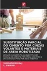 Subhashish Dey, L. Swathi - SUBSTITUIÇÃO PARCIAL DO CIMENTO POR CINZAS VOLANTES E MATERIAIS DE AREIA ROBOTIZADA