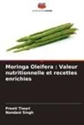 Nandani Singh, Preeti Tiwari - Moringa Oleifera : Valeur nutritionnelle et recettes enrichies