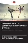 Dilipkumar DIBBA, Dr. DILIPKUMAR DIBBA, . Vijaymohan Naravaneni, Prof . VIJAYMOHAN NARAVANENI - GESTION DU SPORT ET CONCEPTION DE PROGRAMMES D'ÉTUDES