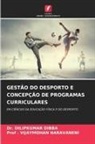Dilipkumar DIBBA, Dr. DILIPKUMAR DIBBA, . Vijaymohan Naravaneni, Prof . VIJAYMOHAN NARAVANENI - GESTÃO DO DESPORTO E CONCEPÇÃO DE PROGRAMAS CURRICULARES
