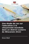Grace Okoli - Une étude de cas sur l'éducation à la citoyenneté mondiale dans un district scolaire du Wisconsin (K12)