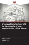 Lohith C. P., Lohith C.P., Srinivasan R. - L'innovation, facteur clé de la réussite d'une organisation : Une étude