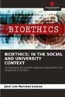 Jose Luis Narvaez Lozano - BIOETHICS: IN THE SOCIAL AND UNIVERSITY CONTEXT