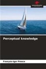 François-Igor Preece - Perceptual knowledge