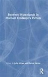 Harish Mehta, Julie Mehta - Between Homelands in Michael Ondaatje’s Fiction