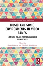 Kate Hambleton Galloway, Kate Galloway, Elizabeth Hambleton - Music and Sonic Environments in Video Games