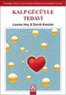 David Kessler, Louise L. Hay - Kalp Gücüyle Tedavi