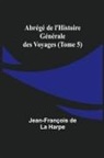 Jean-François de Harpe - Abrégé de l'Histoire Générale des Voyages (Tome 5)