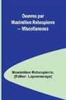 Maximilien Robespierre, Laponneraye - Oeuvres par Maximilien Robespierre - Miscellaneous
