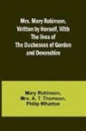 Mary Robinson, A. Thomson - Mrs. Mary Robinson, Written by Herself, With the lives of the Duchesses of Gordon and Devonshire