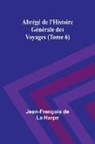 Jean-François de Harpe - Abrégé de l'Histoire Générale des Voyages (Tome 6)