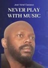 Jean Venel Casseus - Never Play With Music