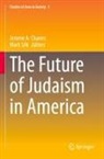 Jerome A. Chanes, Mark Silk - The Future of Judaism in America