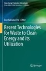 Dan Bahadur Pal - Recent Technologies for Waste to Clean Energy and its Utilization