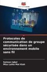 Salman Iqbal, Miss Laiha Mat Kiah - Protocoles de communication de groupe sécurisée dans un environnement mobile sans fil
